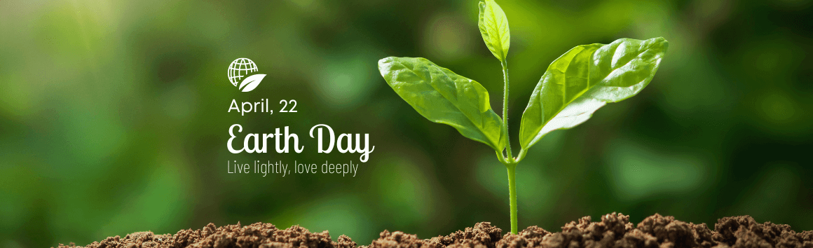 April 22 Earth Day - Live lightly, love deeply
